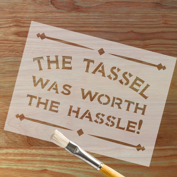 The Tassel Was Worth The Hassle Craft Stencil