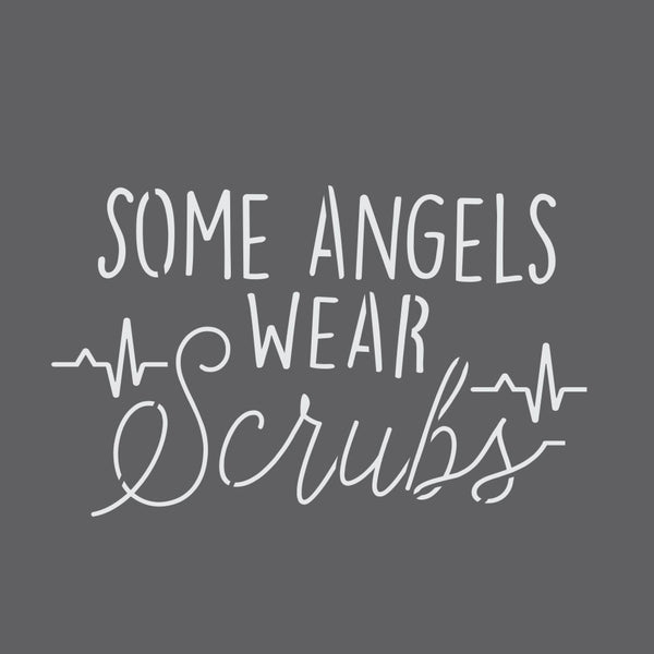 Some Angels Wear Scrubs Sign Stencil